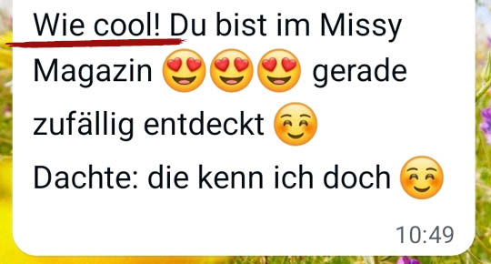 Textnachricht: "Wie cool! Du bist im Missy Magazin (drei Herzchen-Emojis). Gerade zufällig entdeckt (Freu-Emoji). Dachte: die kenn ich doch (noch ein Freu-Emoji)"